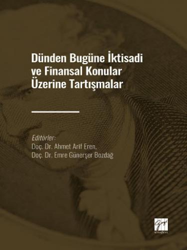 Dünden Bugüne İktisadi ve Finansal Konular Üzerine Tartışmalar Ahmet A