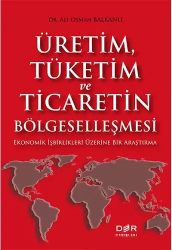 Üretim, Tüketim ve Ticaretin Bölgeselleşmesi Ali Osman Balkanlı