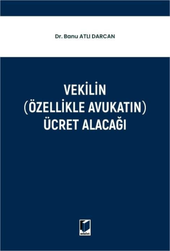 Vekilin (Özellikle Avukatın) Ücret Alacağı