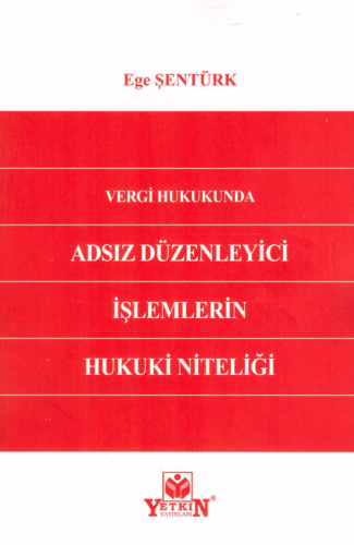 Vergi Hukukunda Adsız Düzenleyici İşlemlerin Hukuki Niteliği