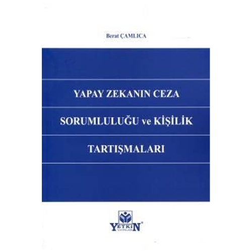 Yapay Zekanın Ceza Sorumluluğu ve Kişilik Tartışmaları