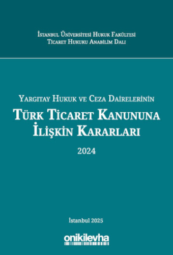 Yargıtay Hukuk ve Ceza Dairelerinin Türk Ticaret Kanununa İlişkin Kararları (2024)