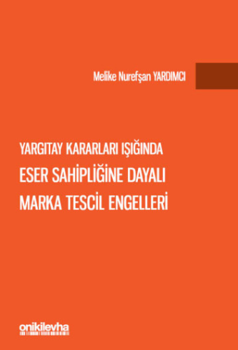 Yargıtay Kararları Işığında Eser Sahipliğine Dayalı Marka Tescil Engelleri