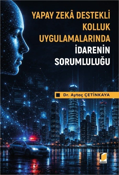 Yapay Zeka Destekli Kolluk Uygulamalarında İdarenin Sorumluluğu - Ay